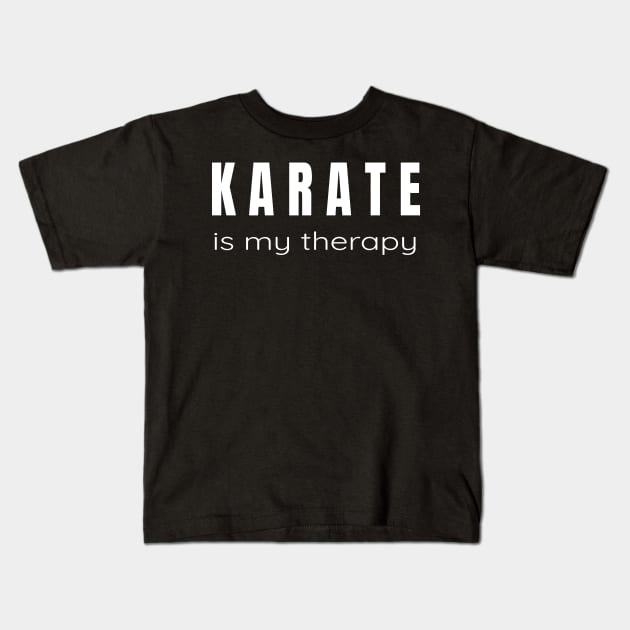 Karate is My Therapy - Tshirt and Gifts for Martial Arts Lovers Kids T-Shirt by tnts